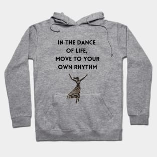 In the Dance of Life, Move to Your Own Rhythm Hoodie